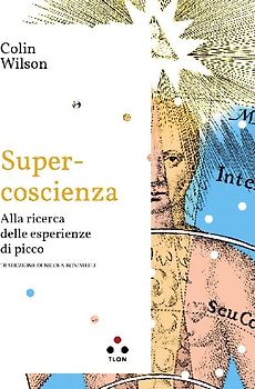 Super-coscienza. Alla ricerca delle esperienze di picco