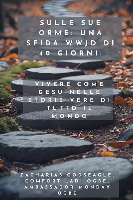 Sulle sue orme - una sfida WWJD di 40 giorni - Vivere come Gesù nelle storie vere di tutto il mondo