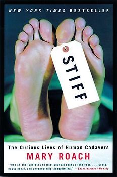 Stiff: The Curious Lives of Human Cadavers (Alex Awards (Awards)) - Mary Roach