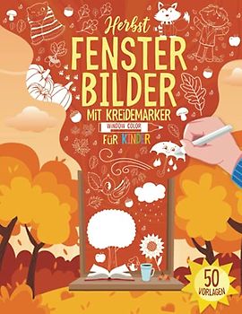 Herbst Fensterbilder Kreidemarker - Window Color Vorlagen für Kinder: 50 Fenster Kinderzimmer Basteln Vorlagen für Kreidestifte I XXL Fensterdeko Kreide Herbstmotive für Kinder und Erwachsene
