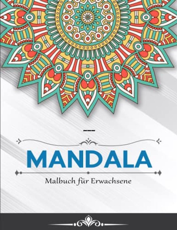 Mandala Malbuch für Erwachsene - Das Große Ausmalbuch: Ein Ausmalbuch zum Entspannen. Achtsamkeit Malbuch | Achtsamkeit Fördern, Stress Abbauen Und Kreativität Entfalten