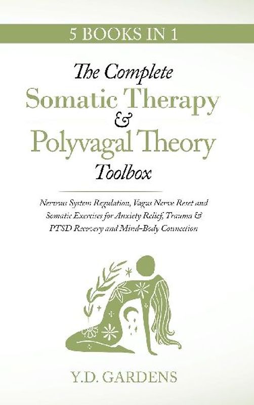 The Complete Somatic Therapy & Polyvagal Theory Toolbox - Nervous System Regulation, Vagus Nerve Reset and Somatic Exercises for Anxiety Relief, Trauma & PTSD Recovery and Mind-Body Connection
