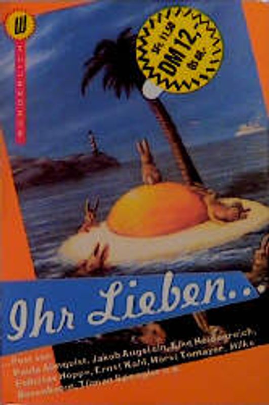 Ihr Lieben.... Post von Paula Almquist, Elke Heidenreich, Marlene Jaschke, Marianne Sägebrecht, Felicitas Hoppe, Wolfgang Stumph, Jakob Augstein, Tilman Spengler u.a.