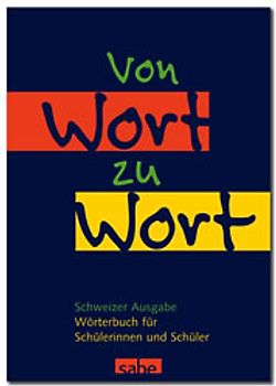 Von Wort zu Wort. Wörterbuch für Schülerinnen und Schüler. Schweizer Ausgabe