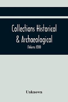 Collections Historical & Archaeological Relating To Montgomeryshire And Its Borders (Volume Xxii)