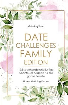 Date Challenges - Family Edition: 135 spannende und lustige Abenteuer & Ideen für die ganze Familie