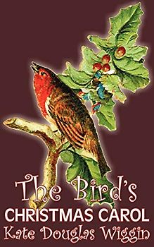 The Bird's Christmas Carol by Kate Douglas Wiggin, Fiction, Historical, United States, People & Places, Readers - Chapter Books