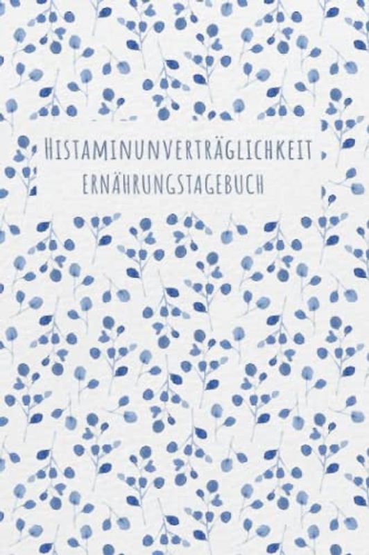Histaminunverträglichkeit Ernährungstagebuch: Histamin Tagebuch zum Ausfüllen und Zuordnen von Beschwerden bei Histamin Unverträglichkeit, Histamin ... Nahrungsmittelintoleranzen und bei Allergie
