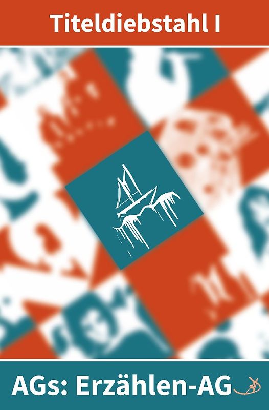 Erzählen-AG: Titeldiebstahl / Erzählen-AG: Titeldiebstahl I