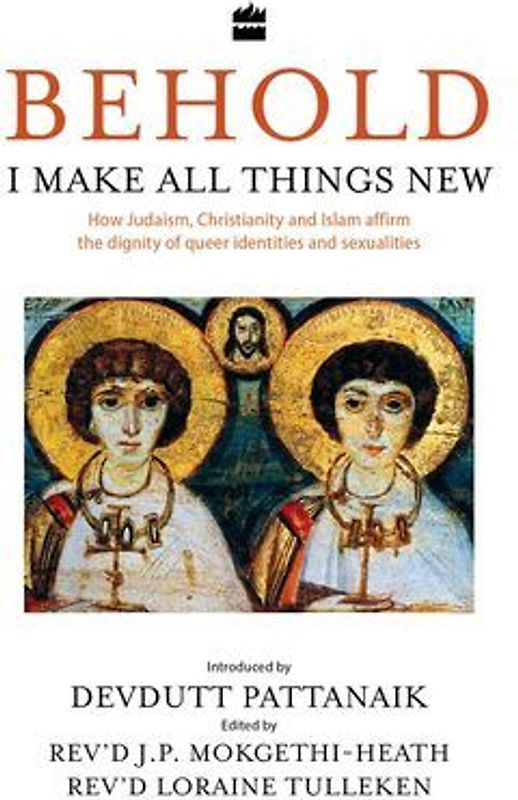 Behold, I Make All Things New: How Judaism, Christianity and Islam Affirm the Dignity of Queer Identities and Sexualities