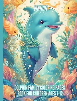 Likhon Dolphin Family Coloring Pages Book for Children Ages 7-12