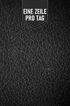 Eine Zeile pro Tag - Tagebuch für 5 Jahre: 5 Jahres Tagebuch mit Datum (ohne Jahreszahl) für fünf Jahre voller Gedanken und Erinnerungen