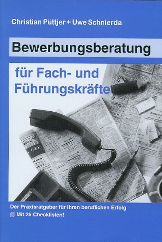 Bewerbungsberatung für Fach- und Führungskräfte. Der Praxisratgeber für Ihren beruflichen Erfolg