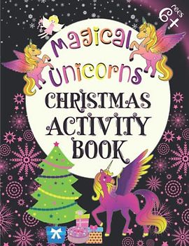 Magical Unicorns Christmas Activity Book for Kids 6-9: Featuring Beautiful Unicorns to Color and Lots of Mazes, Spot the Difference and Many More Fun Activities!