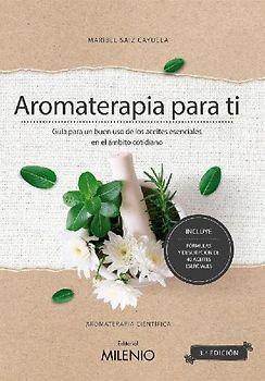 Aromaterapia para ti : guía para un buen uso de los aceites esenciales en el ámbito cotidiano