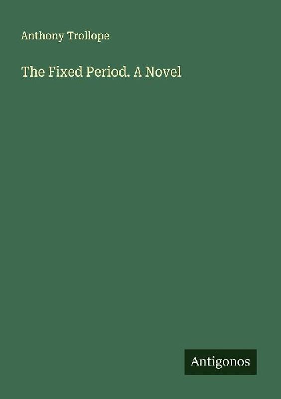 The Fixed Period. A Novel