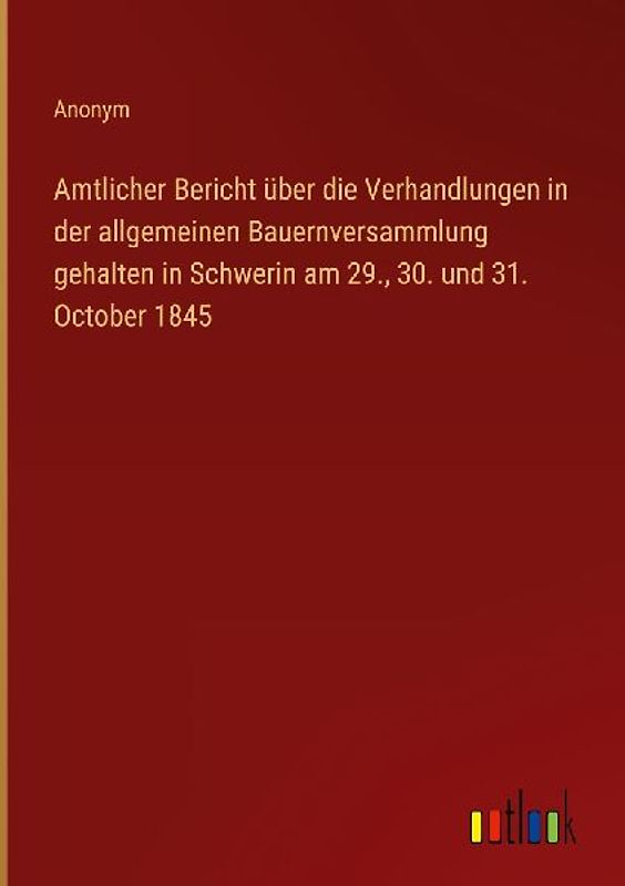 Amtlicher Bericht über die Verhandlungen in der allgemeinen Bauernversammlung gehalten in Schwerin am 29., 30. und 31. October 1845