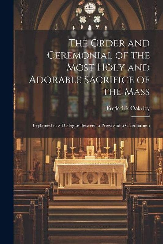 The Order and Ceremonial of the Most Holy and Adorable Sacrifice of the Mass
