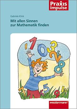 Praxis Impulse / Mit allen Sinnen zur Mathematik finden