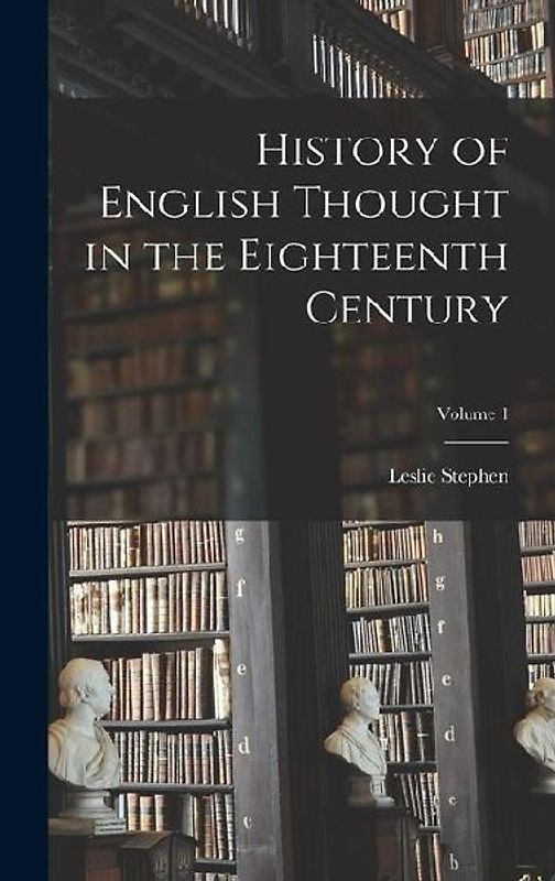 History of English Thought in the Eighteenth Century; Volume 1