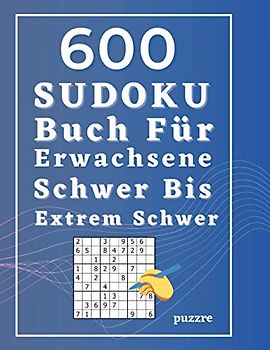 600 Sudoku Buch Für Erwachsene Schwer Bis Extrem Schwer: Denkspiel Rätselbuch