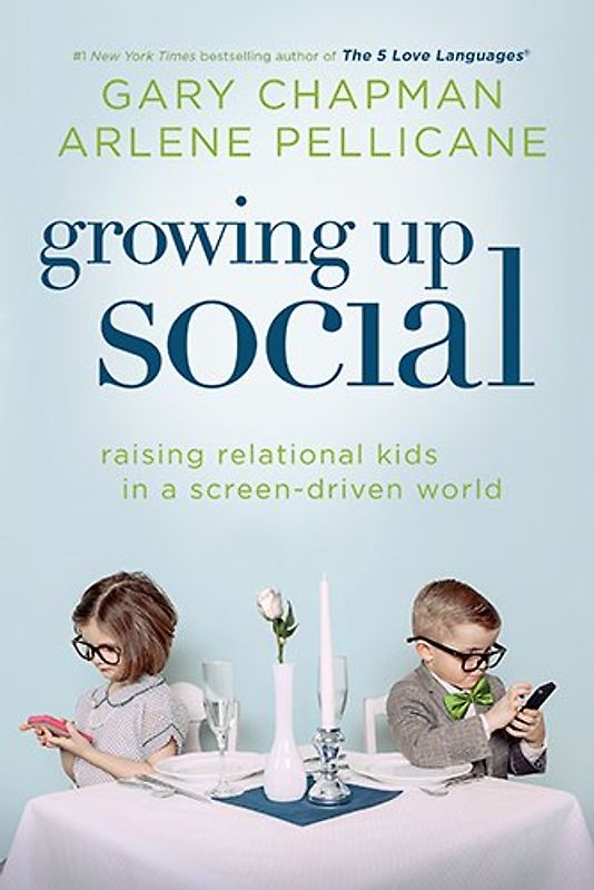 Growing Up Social: Raising Relational Kids in a Screen-Driven World - Chapman, Gary