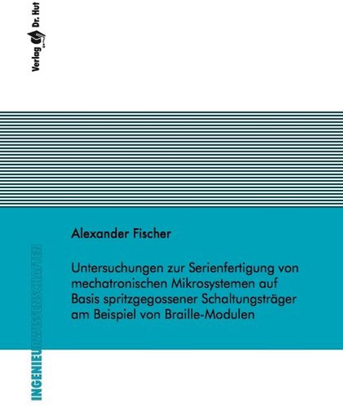 Untersuchungen zur Serienfertigung von mechatronischen Mikrosystemen auf Basis spritzgegossener Schaltungsträger am Beispiel von Braille-Modulen