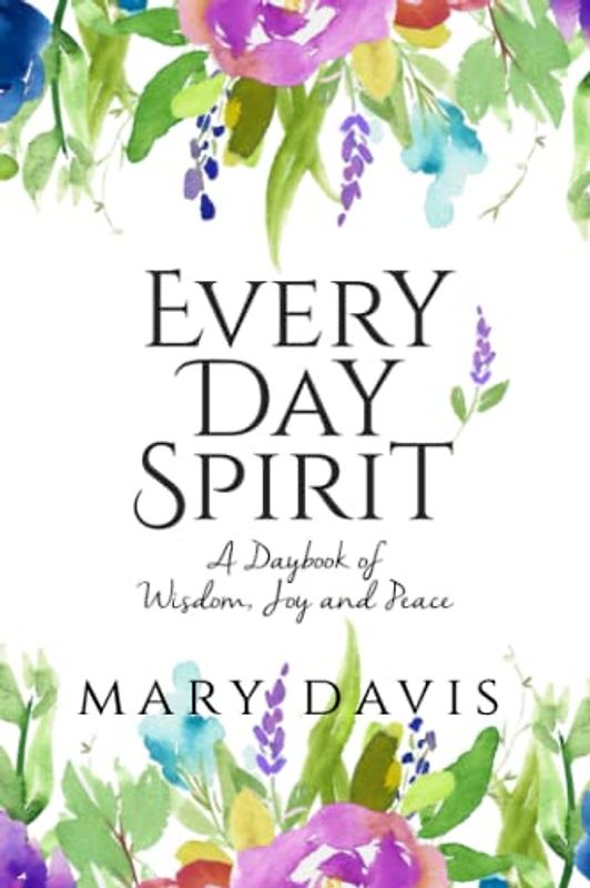 Every Day Spirit: A Daybook of Wisdom, Joy and Peace