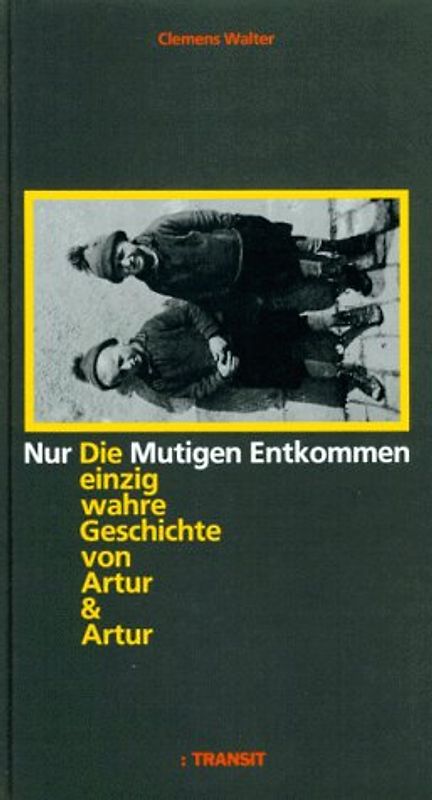 Nur die Mutigen entkommen. Die einzig wahre Geschichte von Artur & Artur