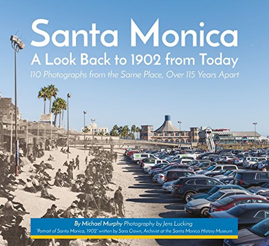 Santa Monica - A Look Back to 1902 from Today