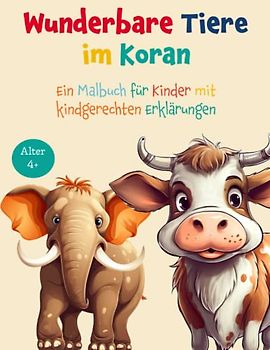Wunderbare Tiere im Koran: Ein Malbuch für Kinder mit kindgerechten Erklärungen