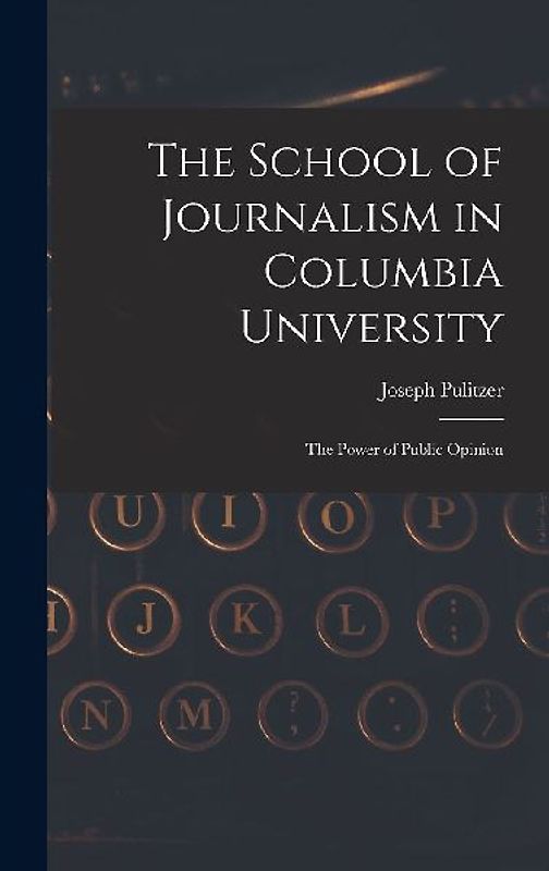 The School of Journalism in Columbia University: The Power of Public Opinion