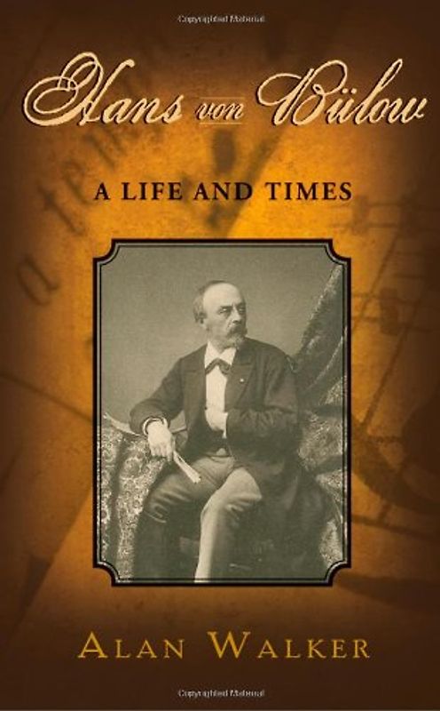 Hans Von Bulow: A Life and Times