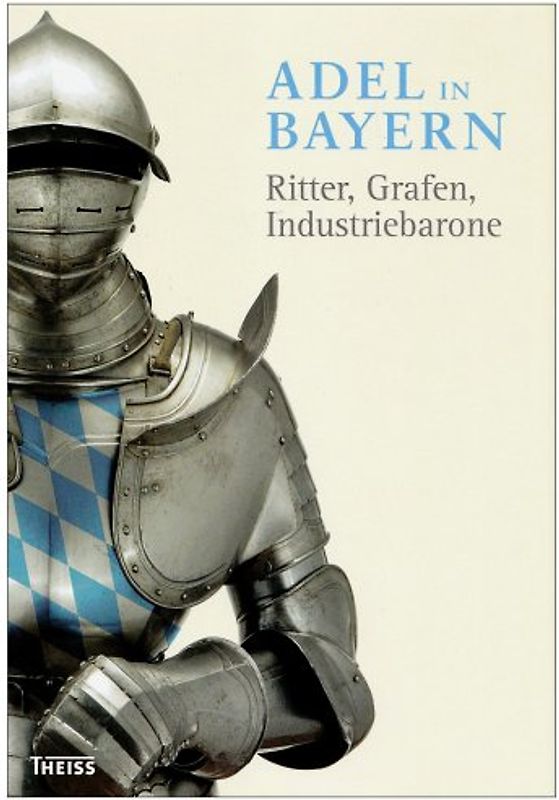 Adel in Bayern. Ritter, Grafen, Industriebarone
