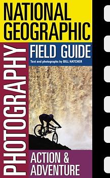 National Geographic Photography Field Guide : Action/Adventure (National Geographic Photography Field Guides)