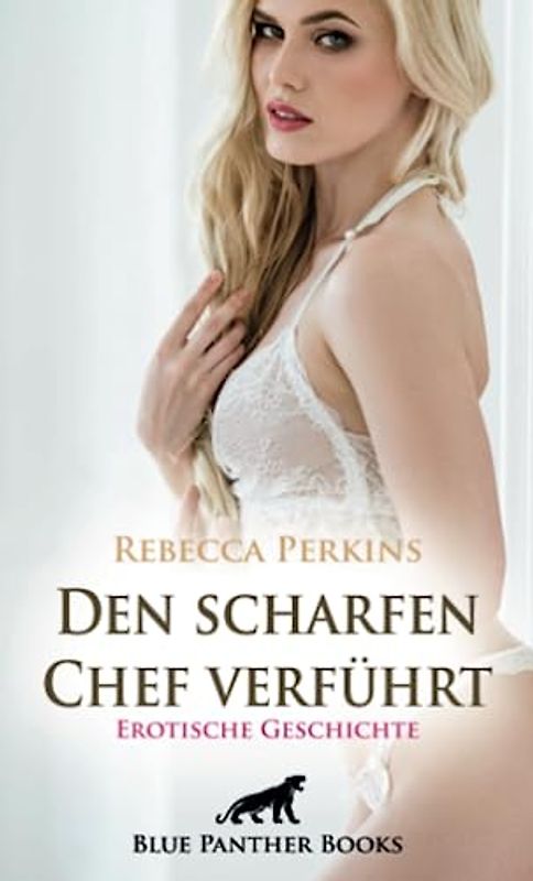 Den scharfen Chef verführt | Erotische Geschichte + 2 weitere Geschichten: Auszubildende mit knackigem Hintern ... (Love, Passion & Sex)