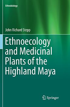 Ethnoecology and Medicinal Plants of the Highland Maya