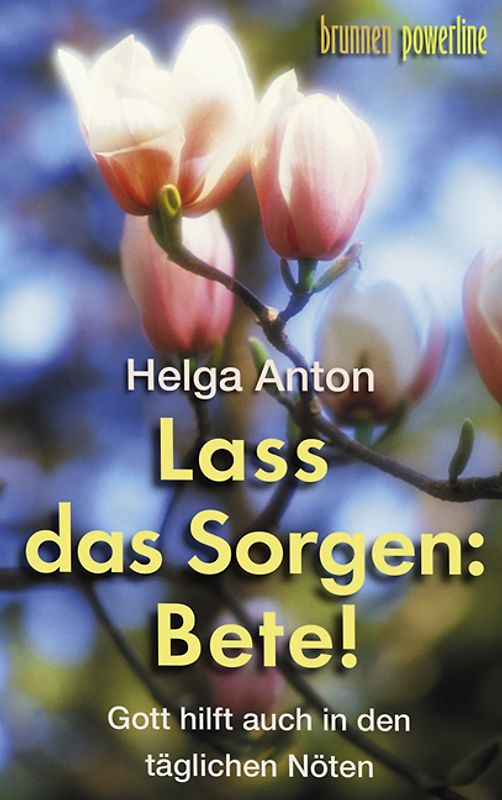 Lass das Sorgen - bete!. Gott hilft auch in den täglichen Nöten