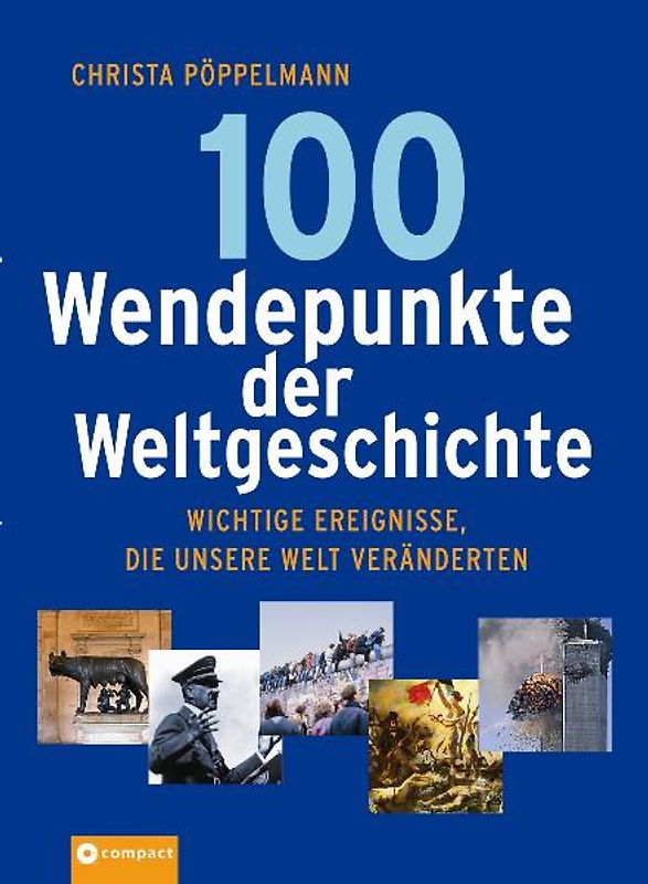 Die 100 bedeutendsten Wendepunkte der Weltgeschichte