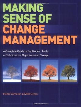 Making Sense of Change Management: A Complete Guide to the Models, Tools and Techniques of Organizational Change - Esther Cameron
