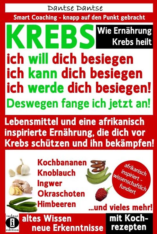 Wie Ernährung Krebs heilt: KREBS – ich will dich besiegen, ich kann dich besiegen, ich werde dich besiegen!