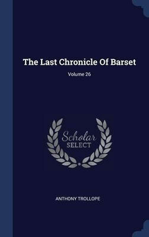 The Last Chronicle Of Barset; Volume 26