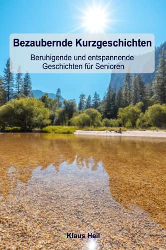 Bezaubernde Kurzgeschichten - Beruhigende und entspannende Geschichten für Senioren: Geschichten für Senioren zum Vorlesen