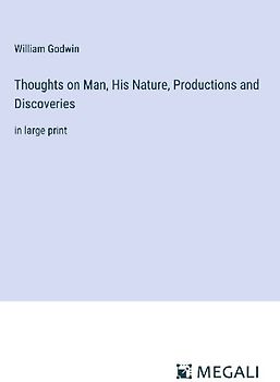 Thoughts on Man, His Nature, Productions and Discoveries
