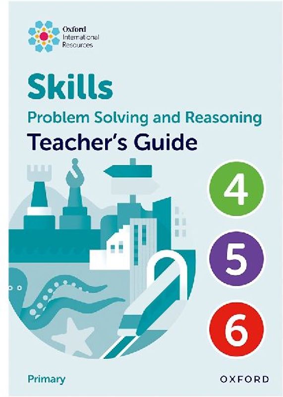 Oxford International Skills: Problem Solving and Reasoning: Teacher's Guide 4 - 6