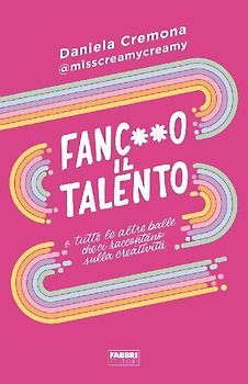 Fanc**o il talento e tutte le altre balle che ci raccontano sulla creatività