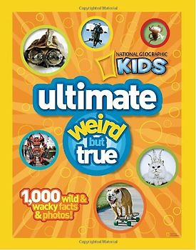 National Geographic Kids Ultimate Weird but True: 1,000 Wild & Wacky Facts and Photos - National Geographic