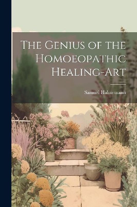 The Genius of the Homoeopathic Healing-Art