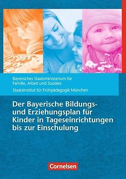Der Bayerische Bildungs- und Erziehungsplan für Kinder in Tageseinrichtungen bis zur Einschulung