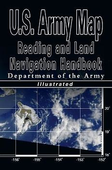 U.S. Army Map Reading and Land Navigation Handbook - Illustrated (U.S. Army)